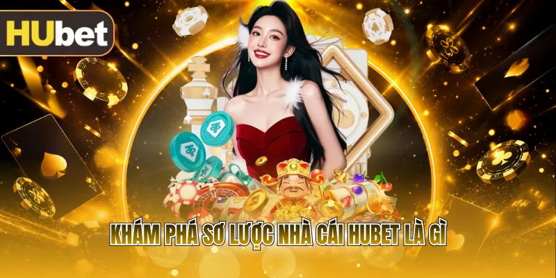 Khám phá sơ lược nhà cái HUBET là gì