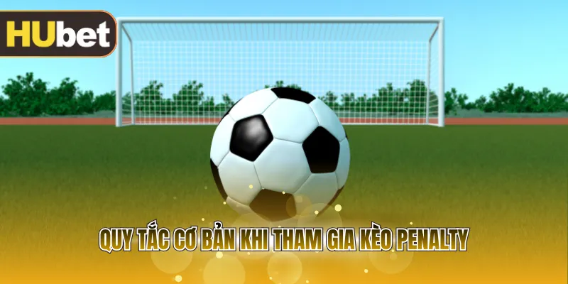 Quy tắc cơ bản khi tham gia kèo penalty